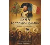 1799 LA VANDEA ITALIANA - L’insorgenza antifrancese nel Dipartimento del Basso Po e in Romagna