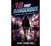 18 AND DANGEROUS: One Birthday. One Year. A Thousand Bad Decisions