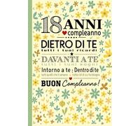 18 Anni Compleanno - Ricordi e Sogni da Scrivere: Scrittura quotidiana per studenti, giovani adulti, liceali e universitari - Design floreale per ... organizzazione e crescita professionale