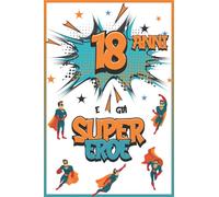 18 Anni E Già Supereroe: Diario per Ragazzo di 18 Anni, Quaderno e Libro da Disegno e Scrittura, Idea Regalo di Compleanno per Ragazzi di 18 Anni