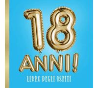 18 Anni - Libro degli ospiti: Decorazioni per la festa di 18° compleanno - Regali originali per uomo e donna - 18 Anni Palloncini Azzurri Blu e Oro - Libro per raccogliere auguri e foto degli ospiti