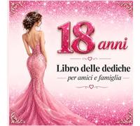 18 ANNI: Libro delle dediche per amici e famiglia - Libro per raccogliere auguri e foto degli ospiti