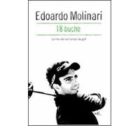 18 buche. La mia vita sul campo da golf