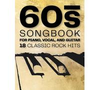 18 Classic Rock Hits: A 60s Songbook for Piano, Vocal, and Guitar
