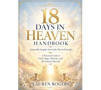 18 Days In Heaven Handbook-Actionable Insights Into Gabe Poirot Principles: A Practical Guide to Faith, Hope, Miracles, and the Journey Beyond