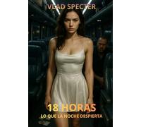 18 HORAS: LO QUE LA NOCHE DESPIERTA