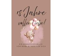 18 Jahre voller Liebe - Ein Erinnerungsbuch von Mama & Papa für dich (Mädchen Edition)