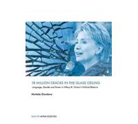 18 million cracks in the glass ceiling. Language, gender and power in Hillary R. Clinton's political rhetoric