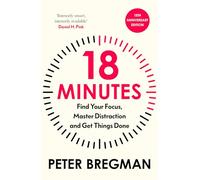 18 Minutes: Find Your Focus, Master Distraction and Get the Right Things Done