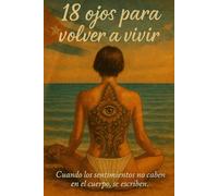 18 ojos para volver a vivir: Cuando los sentimientos no caben en el cuerpo, se escriben.