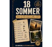 18 Sommer - bevor ein Junge ein Mann wird.: 150 Abenteuer, Erlebnisse und Erinnerungen für Vater, Mutter und Sohn