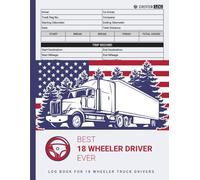 18 Wheeler Truck Driver Log Book: Record Driving Time, Trips, Maintenance and More | 18 WheelerTruck Driver Gifts For Men