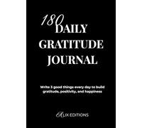 180 Daily Gratitude Journal : Write 3 good things every day to build gratitude, positivity, and happiness