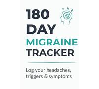 180 Day Migraine Tracker: Daily Headache Logbook for Pain, Symptoms, Triggers & Relief | 180-Day Migraine Journal