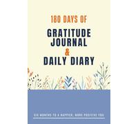180 Days of Gratitude Journal & Daily Diary: Six Months to a Happier, More Positive You