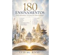 180 ENSINAMENTOS DAS GRANDES TRADIÇÕES RELIGIOSAS: Fontes, significados e aplicações para a vida cotidiana