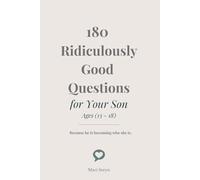 180 Ridiculously Good Questions for Your Son Ages (13 - 18): Because he is becoming who he is.