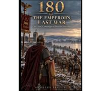 180 - The Emperor's Last War: The Final Campaign of Marcus Aurelius