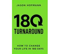 180° Turnaround: How to change your Life in 180 Days