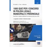 1800 quiz per i concorsi in polizia locale, municipale e provinciale. Eserciziario a risposta multipla per la simulazione delle prove scritte