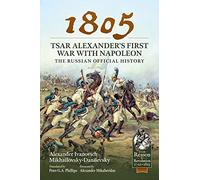 1805 - Tsar Alexander's First War With Napoleon: The Russian Official History: 96