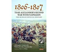 1806-1807 - Tsar Alexander's Second War With Napoleon: The Russian Official History: 105