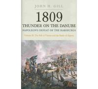 John H. Gill 1809 Thunder on the Danube: Napoleon's Defeat of the Ha (Tascabile)
