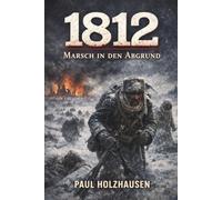 1812 - Marsch in den Abgrund: Vollständige und kommentierte Ausgabe