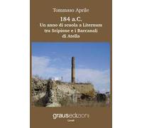 184 a.C. Un anno di scuola a Liternum tra Scipione e i Baccanali di Atella