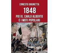 1848. Pio IX, Carlo Alberto e i moti popolari