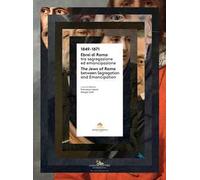 1849-1871. Ebrei di Roma tra segregazione ed emancipazione-The jews of Rome between segregation and emancipation. Ediz. bilingue
