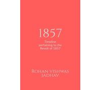 1857: Timeline pertaining to the Revolt of 1857