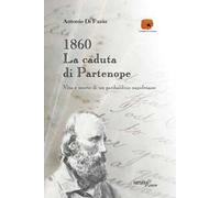 1860: la caduta di Partenope. Vita e morte di un garibaldino napoletano