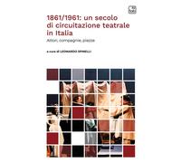 1861/1961: un secolo di circuitazione teatrale in Italia. Attori,