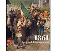 1861. I pittori del Risorgimento. Ediz. illustrata
