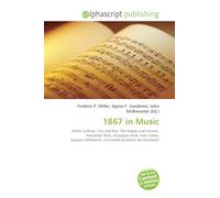 1867 in Music: Arthur Sullivan, Cox and Box, The Maple Leaf Forever, Alexander Muir, Giuseppe Verdi, Don Carlos, Jacques Offenbach, La Grande-Duchesse de Gérolstein