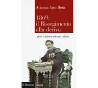 1869: il Risorgimento alla deriva. Affari e politica nel caso Lobbia [Paperback]