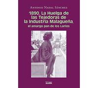 1890. La Huelga de las Tejedoras de la Industria Malagueña, el amargo pan de los Larios
