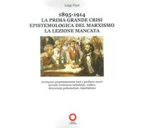 1895-1914. La prima grande crisi epistemologica del marxismo. La lezione m...