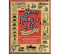 1897 Sears, Roebuck & Co. Catalogue: A Window to Turn-of-the-Century America