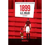 1899 A.C. Milan. Le storie - Ansani Michele, Cervi Gino, Sacco Gianni, San...