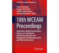 18th WCEAM Proceedings: Automation, Digital Transformation, Industry 4.0, and Beyond: Engineering, Operation and Management of Engineering Assets and Public Infrastructure