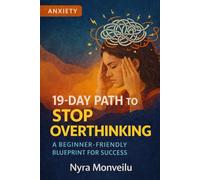 19-Day Path to Stop Overthinking: A Beginner-Friendly Blueprint for Success