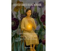 19 Days of Somatic Healing Workbook:: Grounding Practices to Reclaim Your Authentic Self - A Coloring & Reflection Journal
