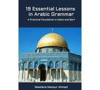 19 Essential Lessons in Arabic Grammar: A Practical Foundation in Nahw and Sarf