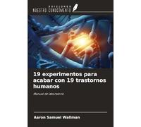 19 experimentos para acabar con 19 trastornos humanos: Manual de laboratorio