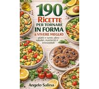 190 Ricette anti fame per Tornare In Forma e Vivere Meglio: piatti e tanto altro-salutari-nutrienti e irresistibili
