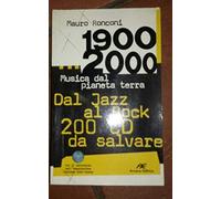1900-2000. Musica dal pianeta terra. Dal Jazz al Rock 200 CD da salvare