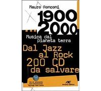 1900-2000. Musica dal pianeta terra. Dal Jazz al Rock 200 CD da salvare
