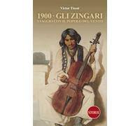 1900. Gli Zingari. Viaggio con il popolo del vento